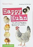 Happy Huhn • Das Buch zur YouTube-Serie: Von dem Vergnügen, glückliche Hühner halten zu dürfen (Cadmos LandLeben)